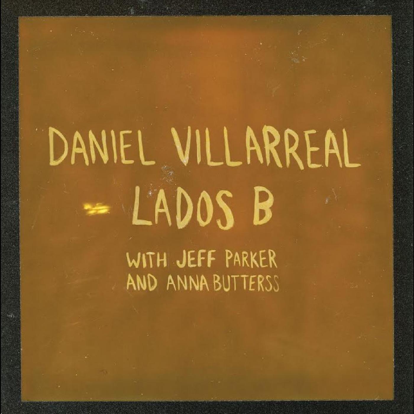 Daniel Villarreal, Jeff Parker, Anna Butterss - Lados B [LP Orange