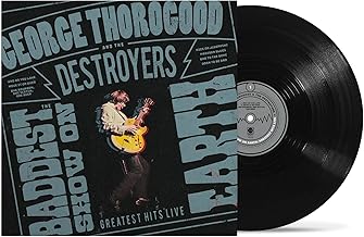 Album cover for George Thorogood and the Destroyers - The Baddest Show On Earth: Greatest Hits Live on vinyl lp