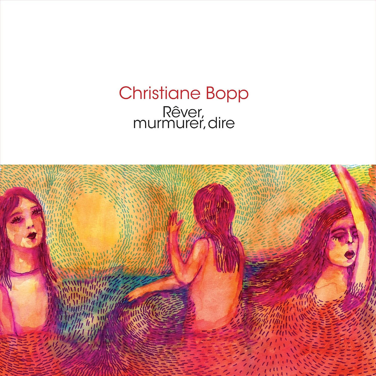 Album cover for Christiane Bopp - Rever, Murmurer, Dire on cd
