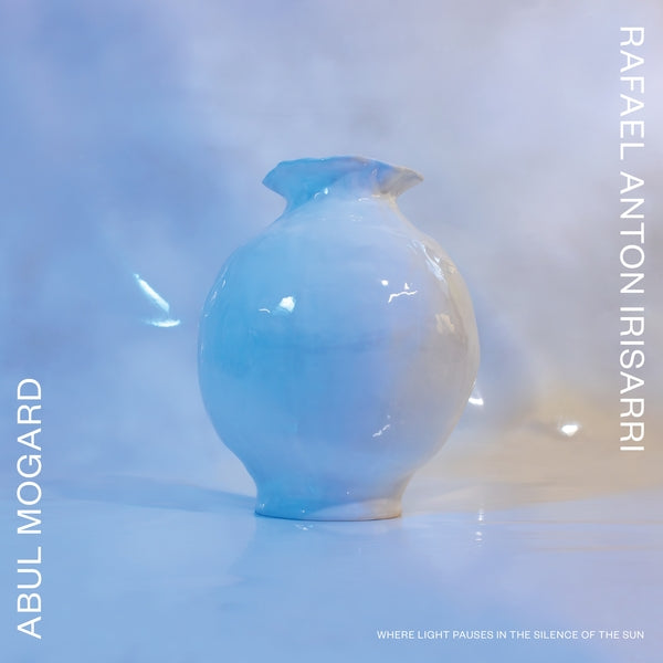 Album cover for Abul Mogard & Rafael Anton Irisarri - Where Light Pauses in the Silence of the Sun on vinyl lp