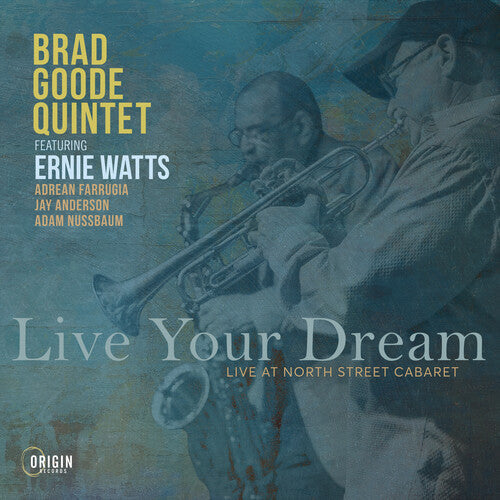 Album cover for Brad Goode Quintet - Live Your Dream: Live at the North Street Cabaret on cd