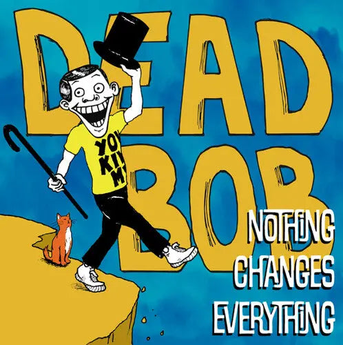 Dead Bob - Nothing Changes Everything cover artwork