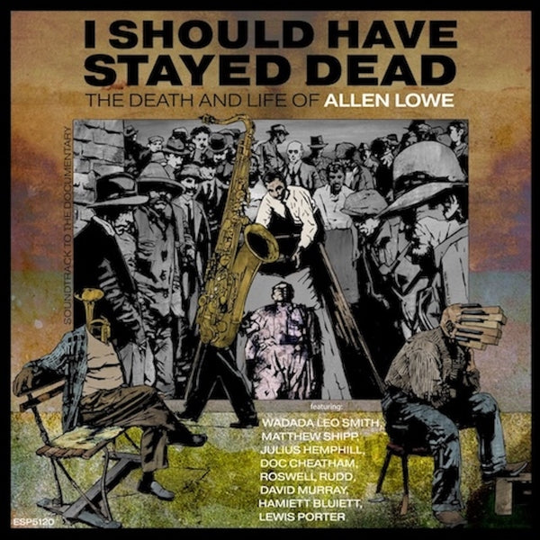Allen Lowe - I Should Have Stayed Dead: The Death And Life of Allen Lowe