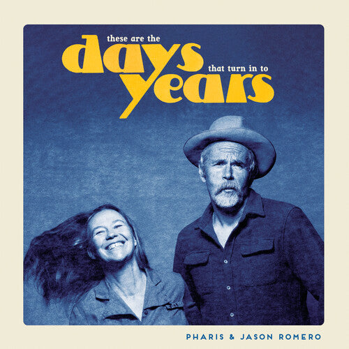 Album cover for Pharis Romero/Jason Romero - These Are the Days That Turn Into Years on vinyl lp