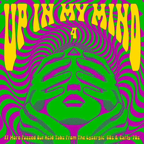 Album cover for Various Artists - Up In My Mind 4: 17 More Fuzzed Out Acid Tabs From The Lysergic '60s And '70s on vinyl lp