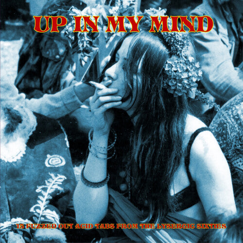 Album cover for Various Artists - Up In My Mind:15 Fuzzed Out Acid Tabs From The Lysergic Sixties on vinyl lp