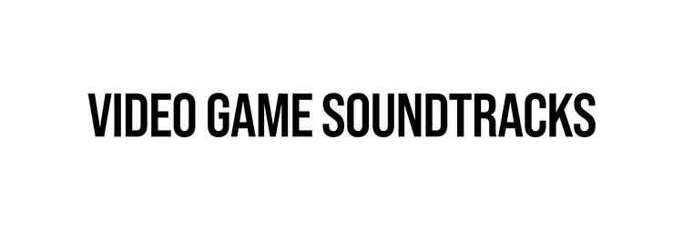 Video Game Soundtacks