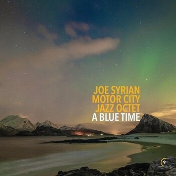 Joe Syrian Motor City Jazz Octet - A Blue Time [LP] — cover artwork