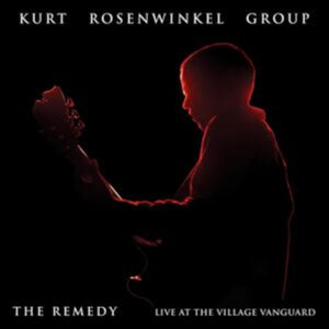 Kurt Rosenwinkel - The Remedy (Live At The Village Vanguard) [CD] cover art