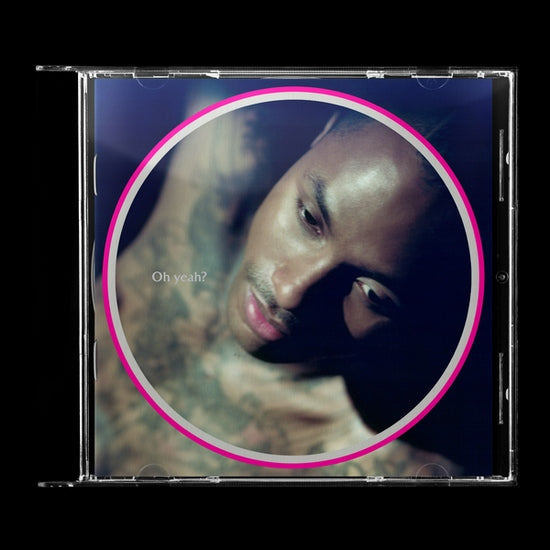 Oh yeah? [CD]