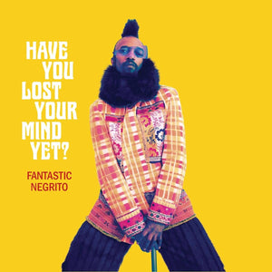 Fantastic Negrito - Have You Lost Your Mind Yet? [CD]