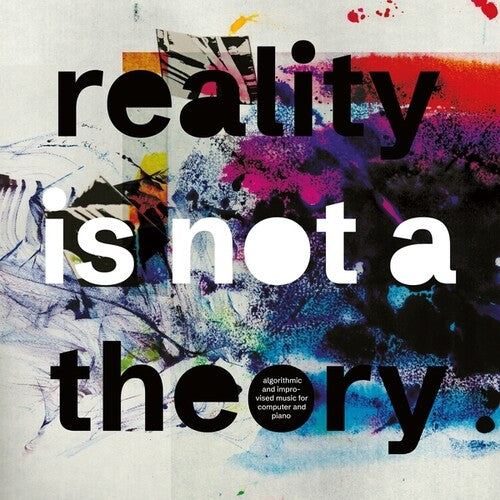 Reality Is Not A Theory [LP]