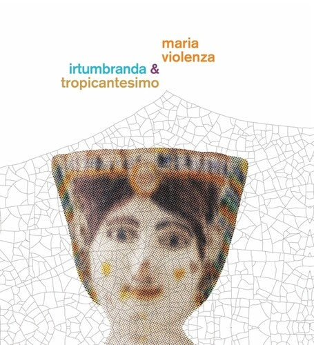 Maria Violenza & Irtumbranda + Tropicantesimo [LP]