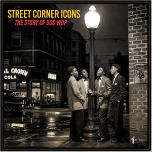 Various Artists – Street Corner Icons: The Story of Doo Wop [LP] cover artwork