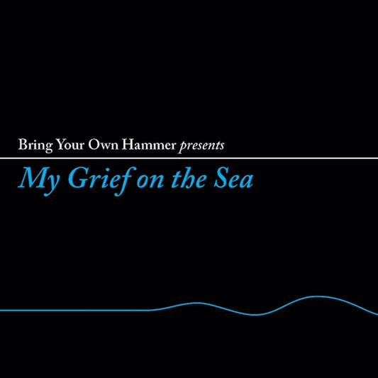 Bring Your Own Hammer Presents My Grief On The Sea [LP] (Import)
