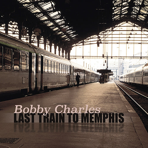 Bobby Charles — Last Train to Memphis [2LP] — album artwork