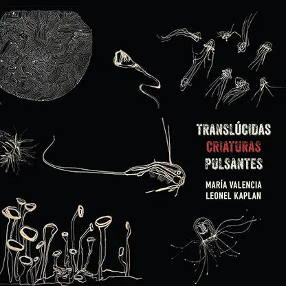 María Valencia & Leonel Kaplan – Translucidas Criaturas Pulsantes cover artwork