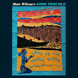 Matt Wilson's Good Trouble - Love Is The Whole Thing [CD]