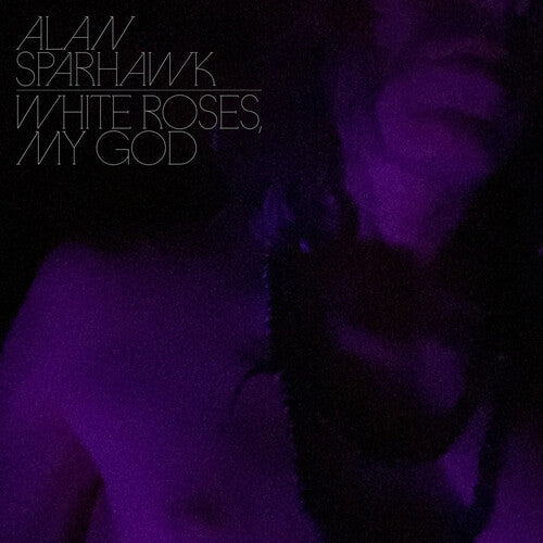 Alan Sparhawk - White Roses, My God [Vinyl]