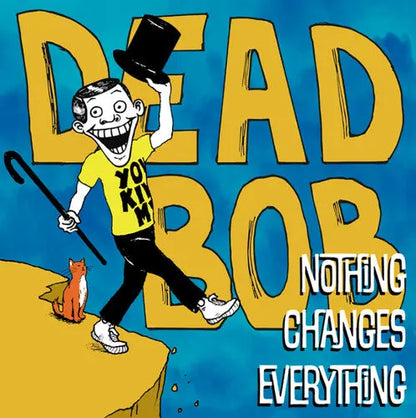 Dead Bob - Nothing Changes Everything cover artwork