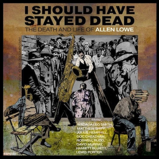 Allen Lowe - I Should Have Stayed Dead: The Death And Life of Allen Lowe