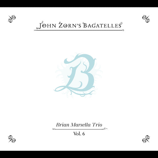 The Bagatelles Vol. 6—Brian Marsella Trio [CD]