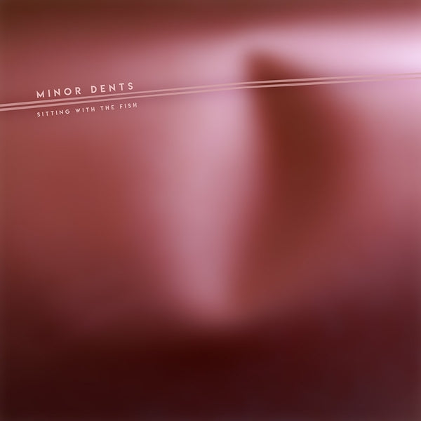 Minor Dents - Sitting with the Fish [LP]
