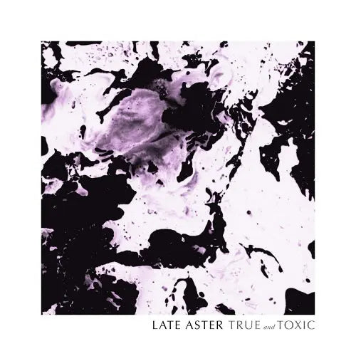 Late Aster - True And Toxic [Vinyl]