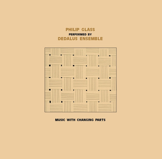 Dedalus Ensemble Performing Philip Glass: Music with Changing Parts [2LP]