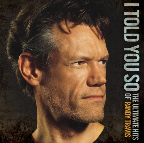I Told You So: The Ultimate Hits of Randy Travis [CD]