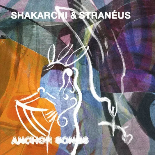 Shakarchi & Straneus - Anchor Songs [12" Vinyl]