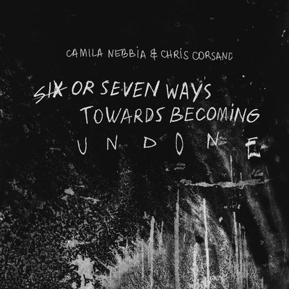 Camila Nebbia & Chris Corsano – Six Or Seven Ways Towards Becoming Undone [CD] — album artwork