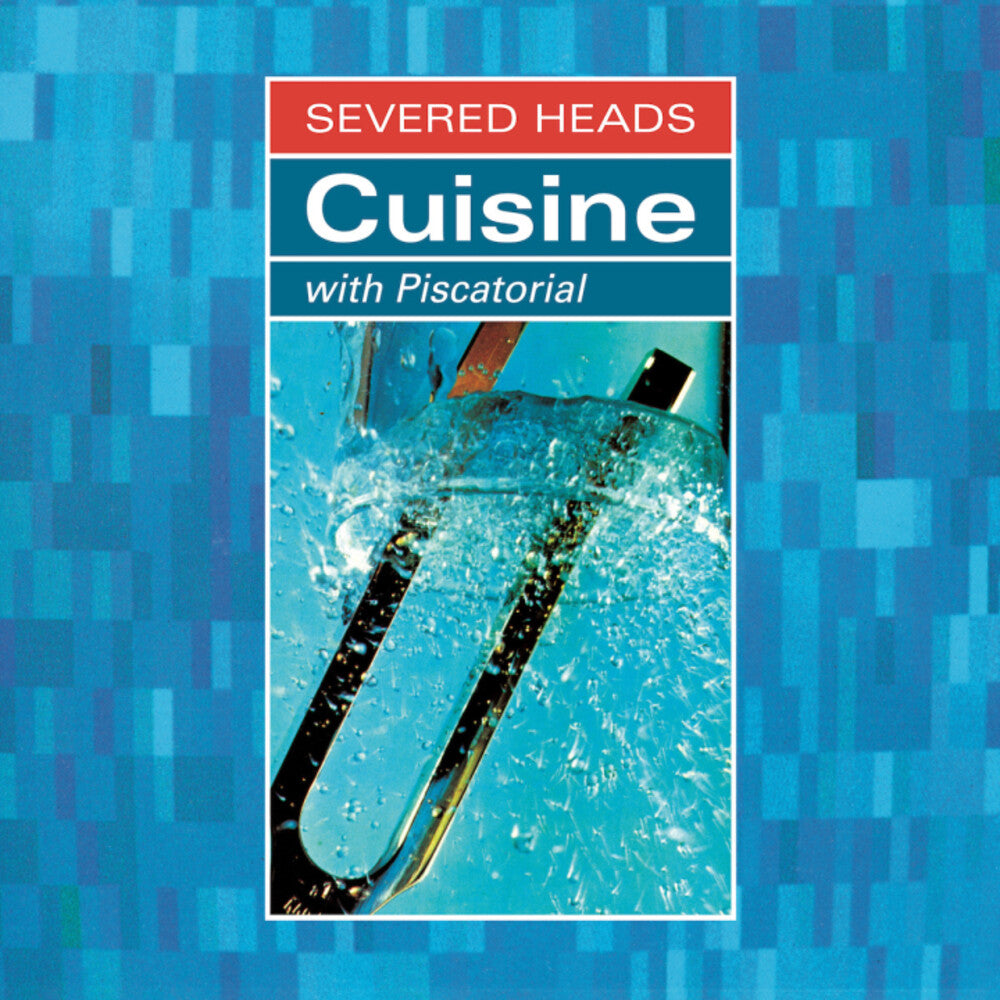 Severed Heads – Cuisine (With Piscatorial) artwork