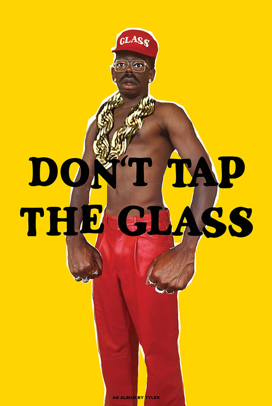 Tyler, the Creator – Tyler The Creator Don't Tap The Glass poster featuring Tyler, the Creator against yellow with Don't Tap the Glass lettering