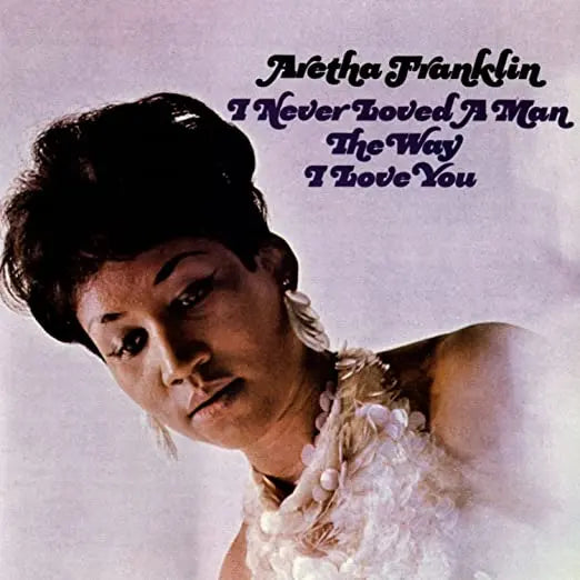 Aretha Franklin - I Never Loved A Man the Way I Love You [180 Gram Vinyl]