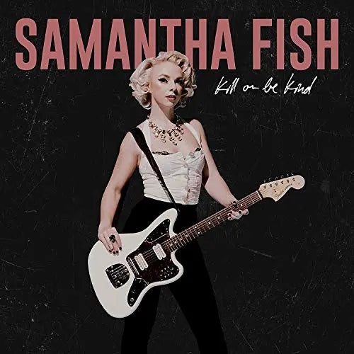 Samantha Fish - Kill Or Be Kind [LP] [Vinyl]